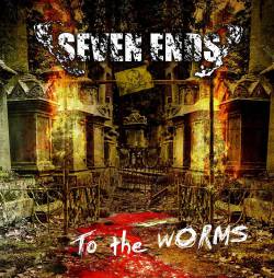 Seven Ends : To the Worms